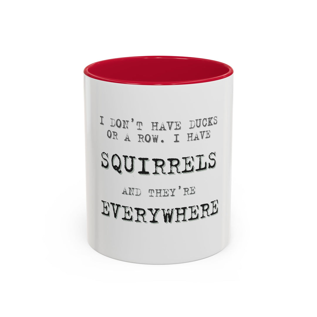 I Don’t Have Ducks in a Row, I Have Squirrels Everywhere, ORCA Coatings Ceramic Mug