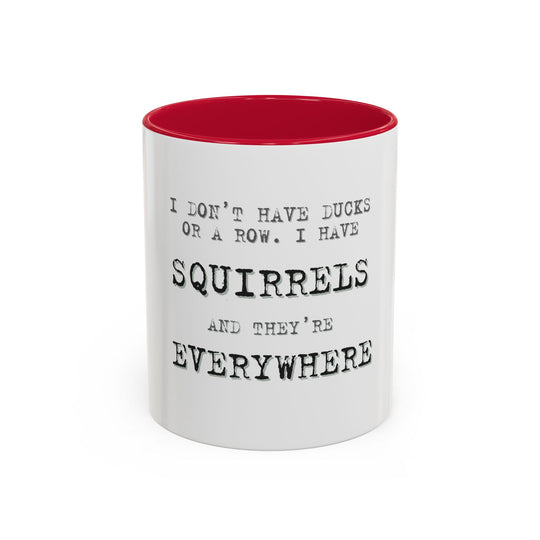 I Don’t Have Ducks in a Row, I Have Squirrels Everywhere, ORCA Coatings Ceramic Mug