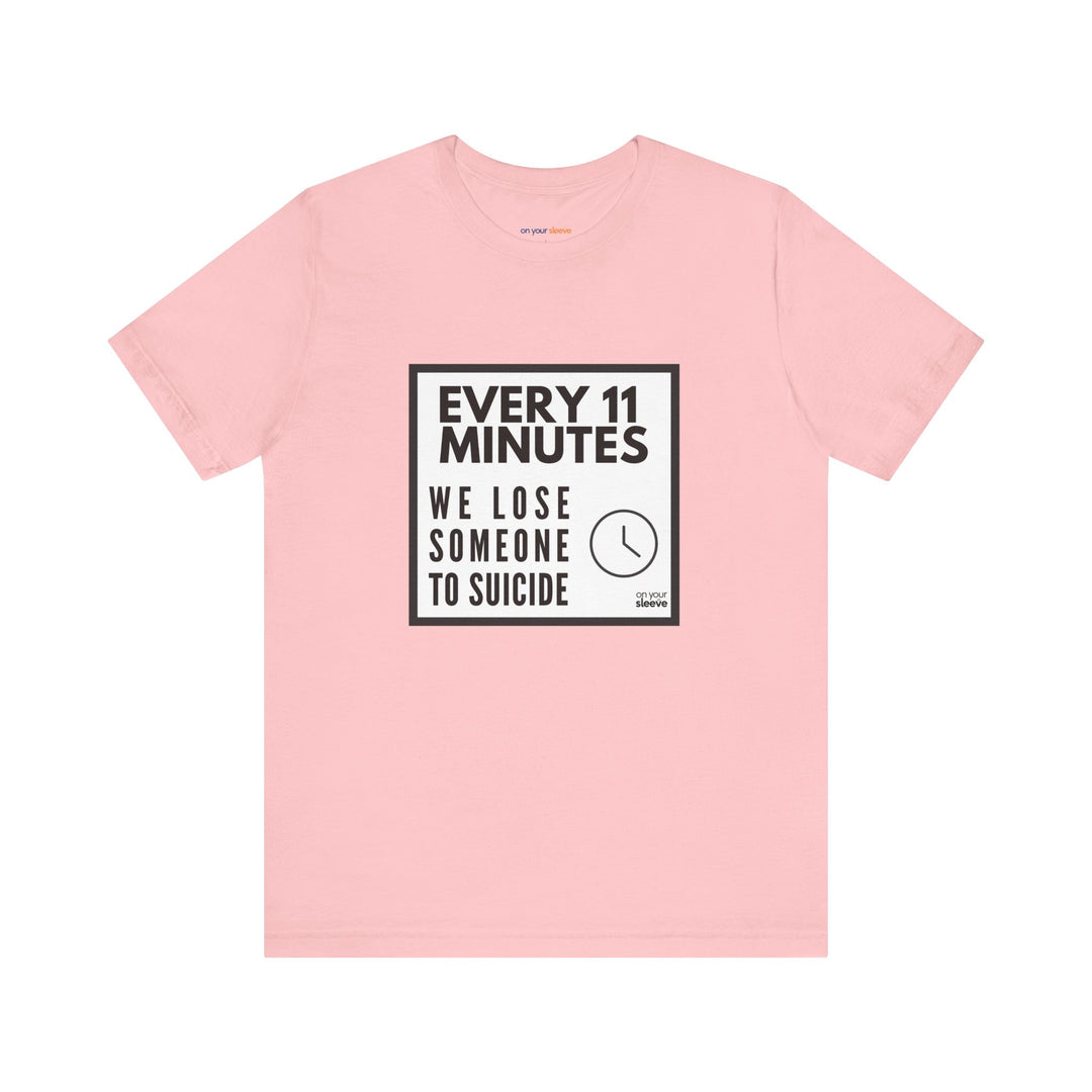 Every 11 Minutes We Lose Someone to Suicide – Awareness - T-Shirt