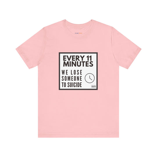 Every 11 Minutes We Lose Someone to Suicide – Awareness - T-Shirt