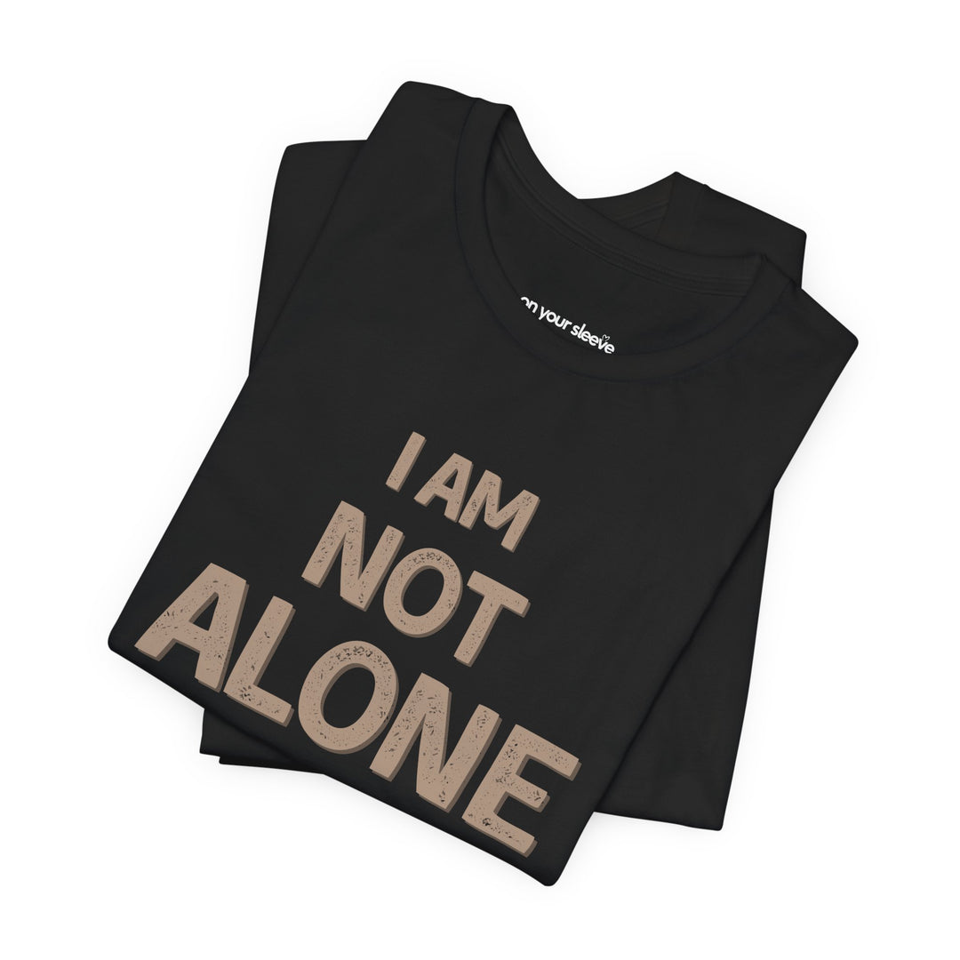 I AM NOT ALONE, Community Support TShirt