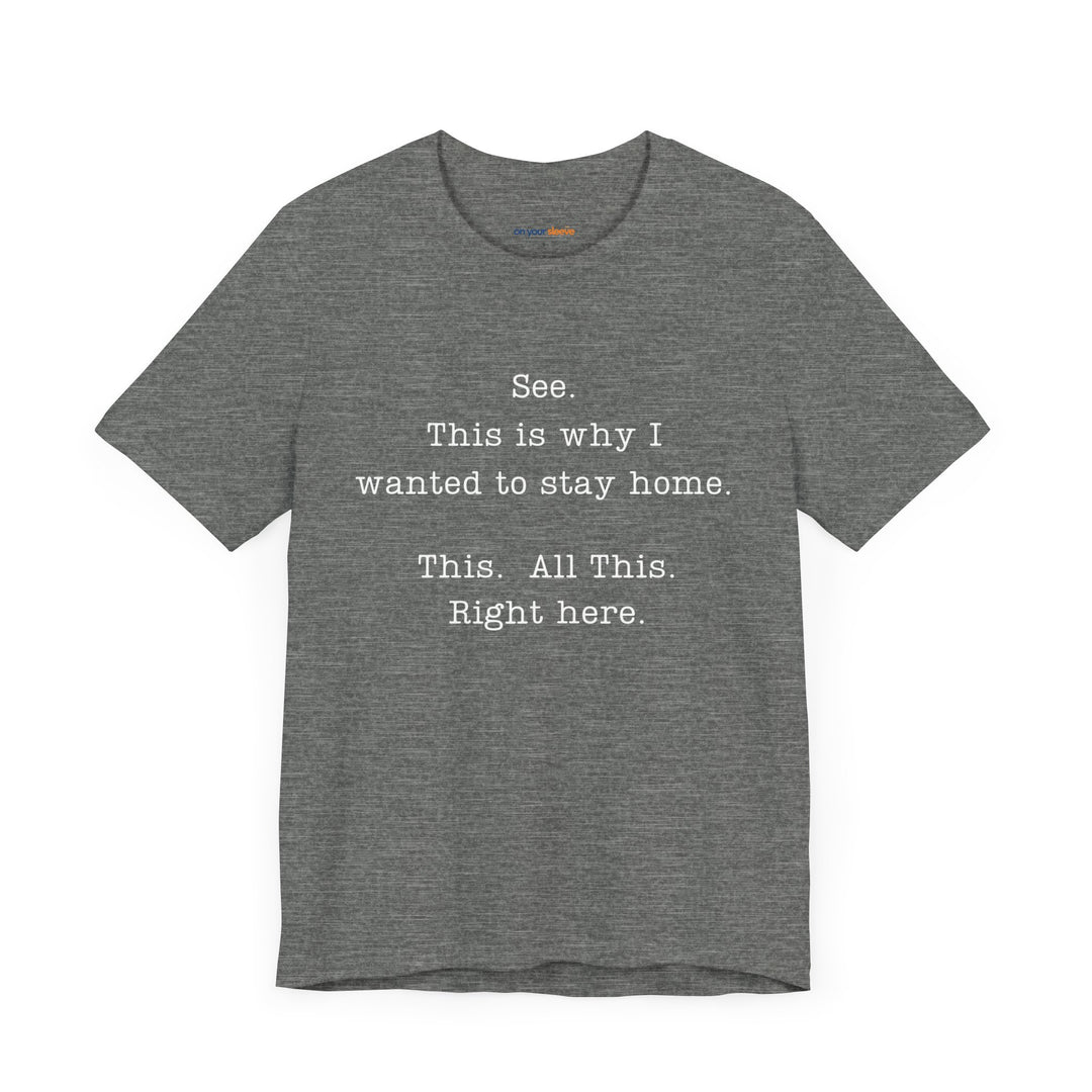 See. This Is Why I – Sarcasm T-Shirt