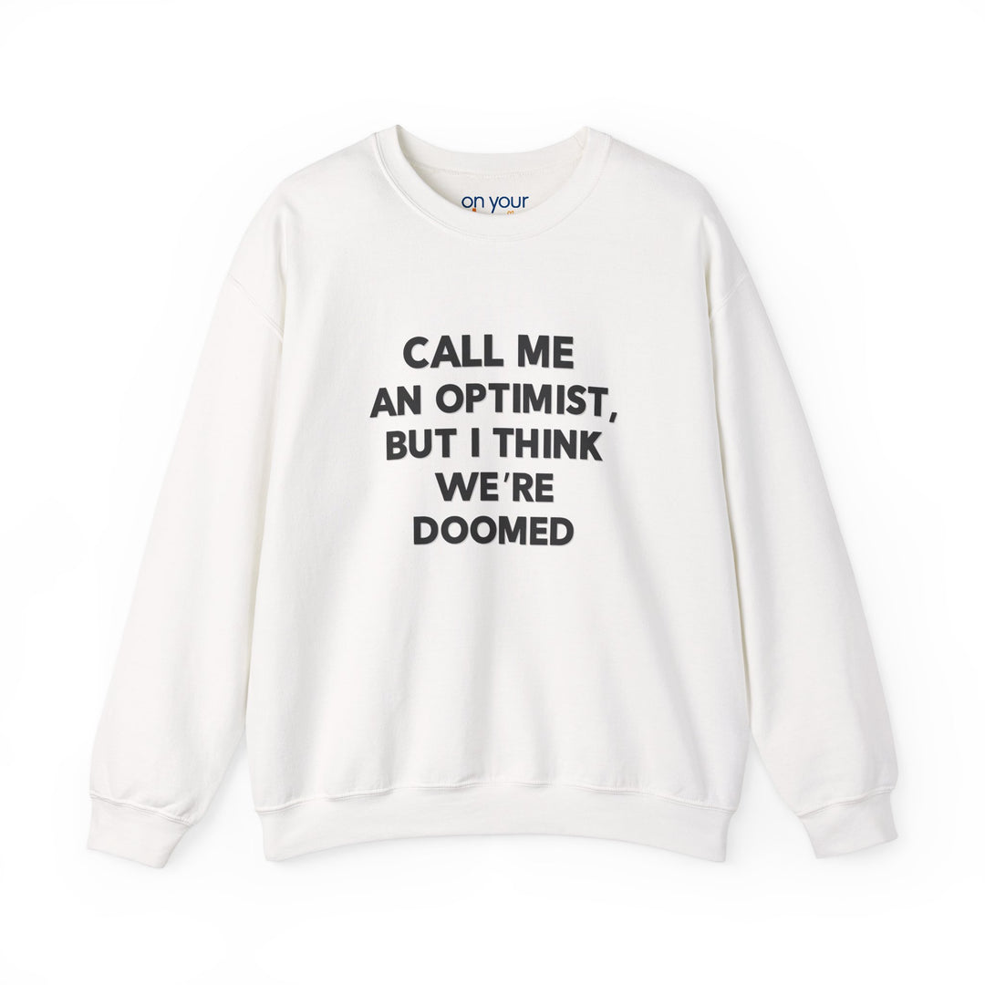 Call Me an Optimist - Unisex Crewneck Sweatshirt - Funny Graphic Sweater, Casual Cozy Style