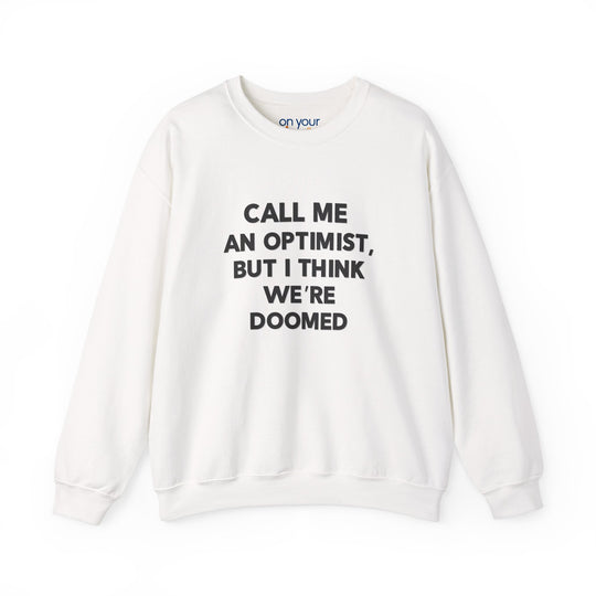 Call Me an Optimist - Unisex Crewneck Sweatshirt - Funny Graphic Sweater, Casual Cozy Style