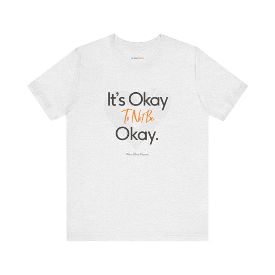 It's Okay to Not Be Okay - Emotional Awareness T-Shirt
