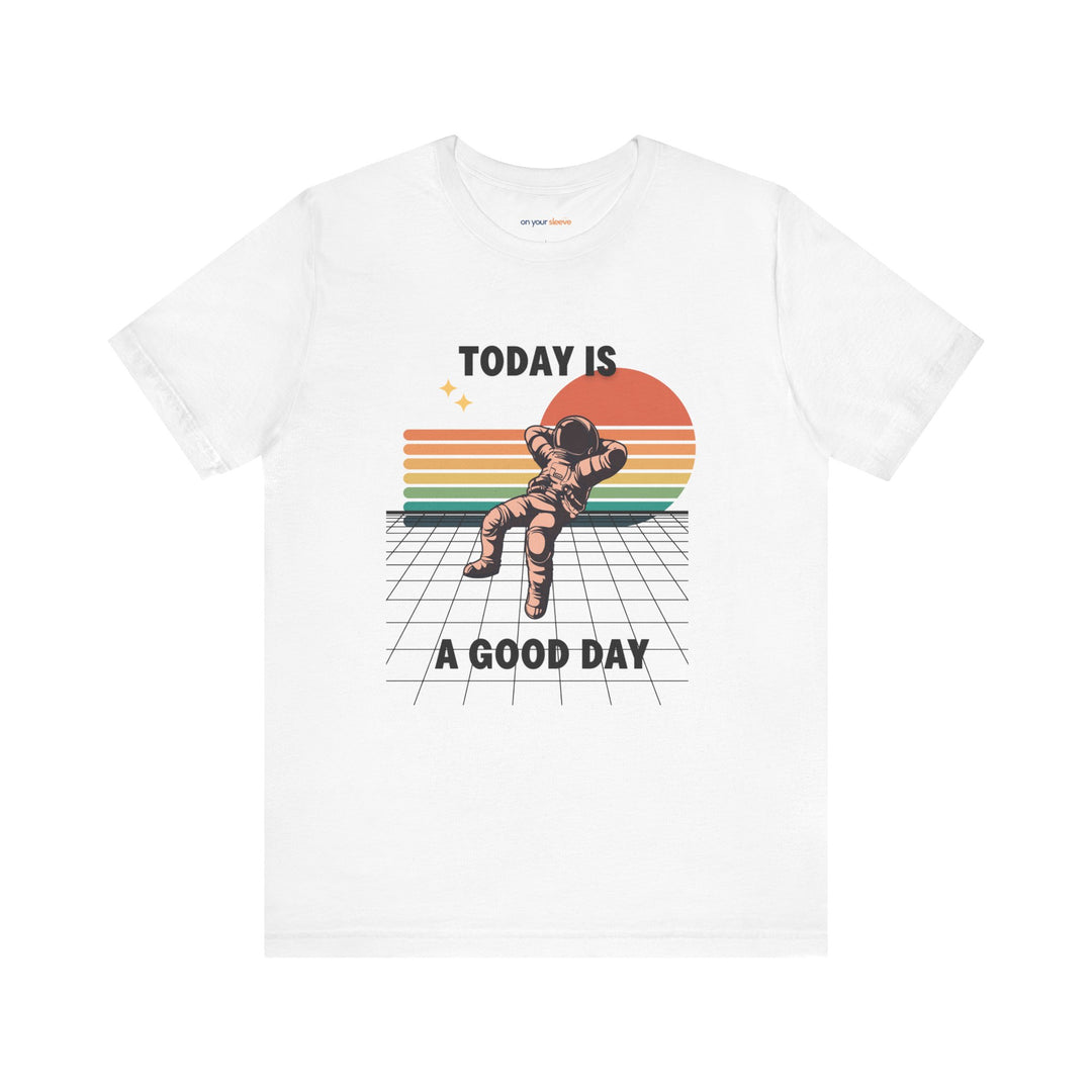 Today Is A Good Day - Mental Health Inspirational T-Shirt