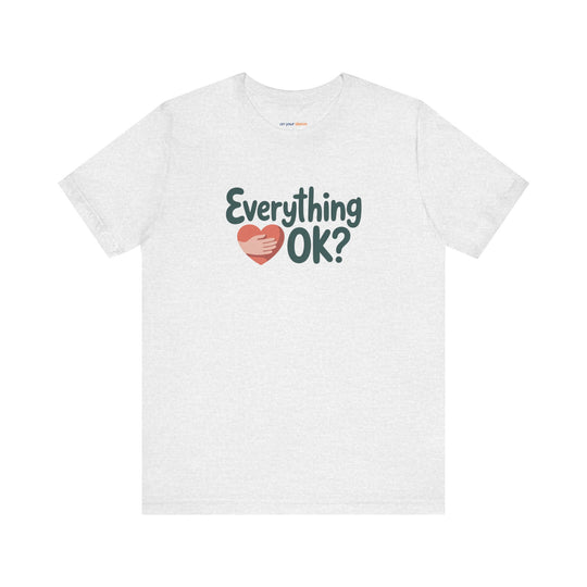 Everything OK? – Check-In Mental Health - T-Shirt