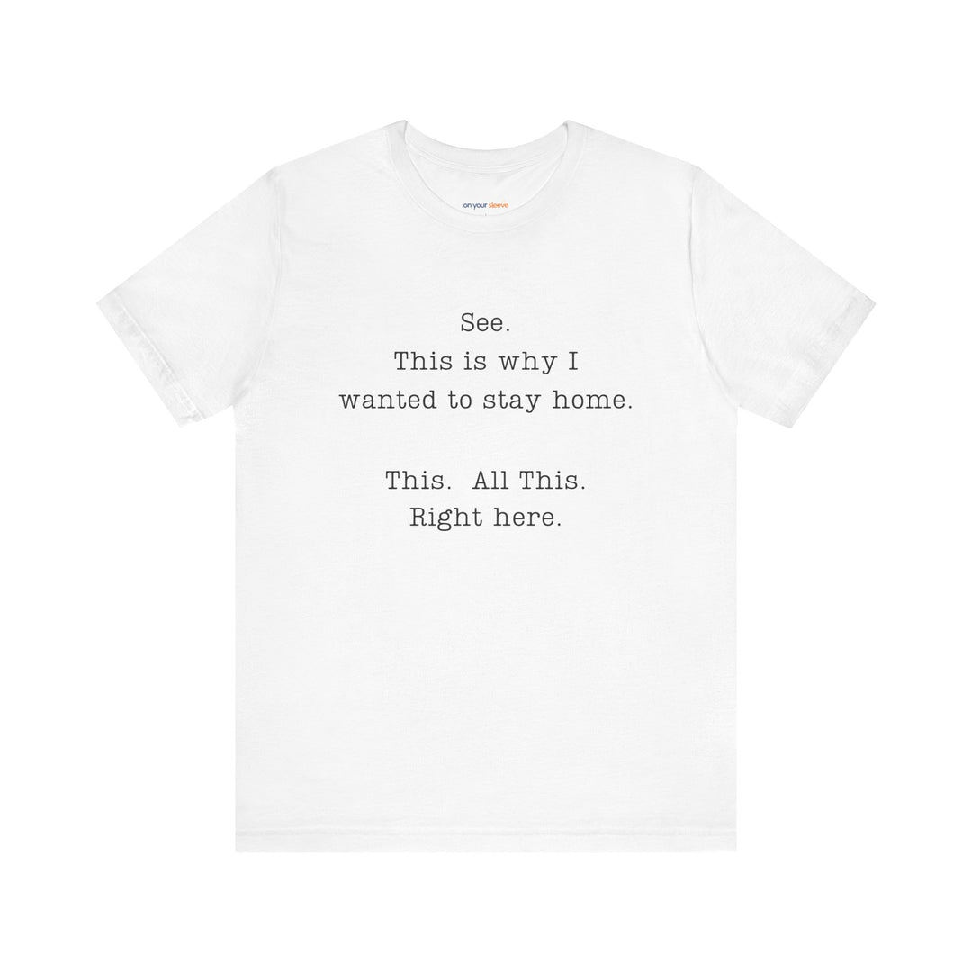 See. This Is Why I – Sarcasm T-Shirt