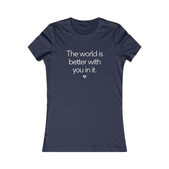 The World Is Better With You In It , Mental Health Awareness Women's Tee