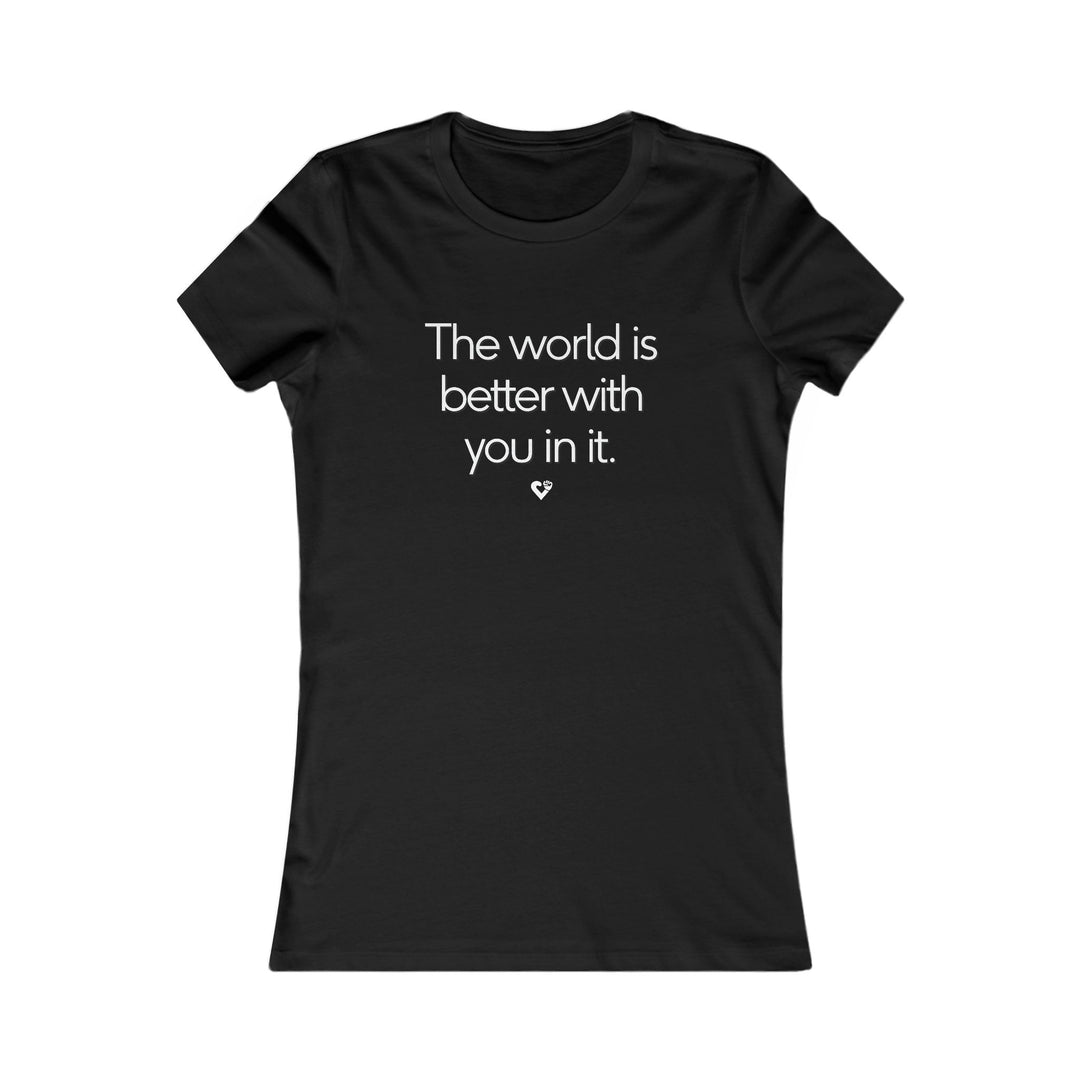 The World Is Better With You In It , Mental Health Awareness Women's Tee
