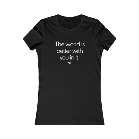 The World Is Better With You In It , Mental Health Awareness Women's Tee