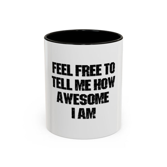 Feel Free to Tell Me How Awesome I Am – ORCA Coatings Ceramic Mug