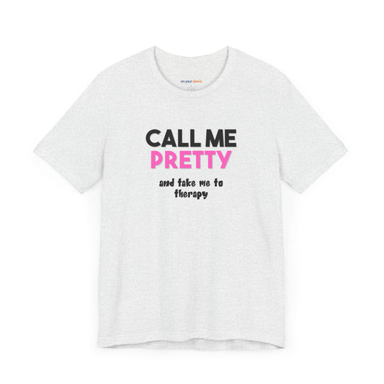 Call Me Pretty and Take Me to Therapy T-shirt - a powerful reminder to lead with empathy and strength.