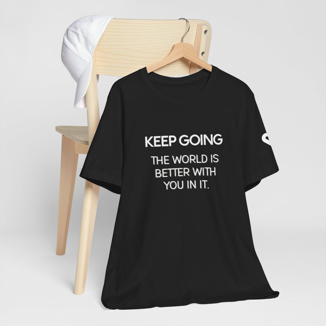 Keep Going World Is Better With You In It - Mental Health Awareness and Support Tee