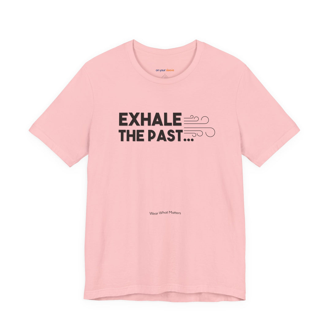 Exhale the Past.  Inhale the Future. – Let your shirt speak your story.