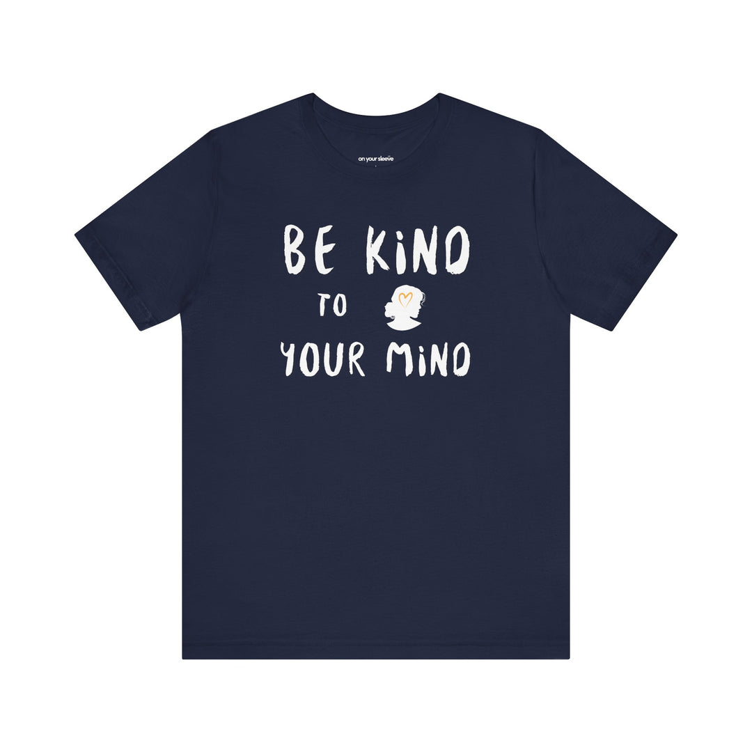 Be Kind to Your Mind, Mental Health and Wellness Support TShirt
