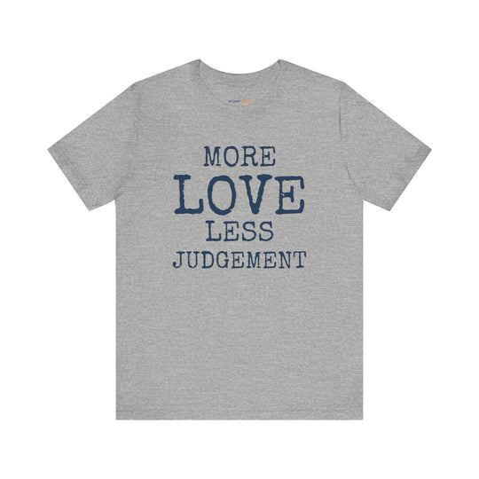 More Love. Less Judgement  T-Shirt