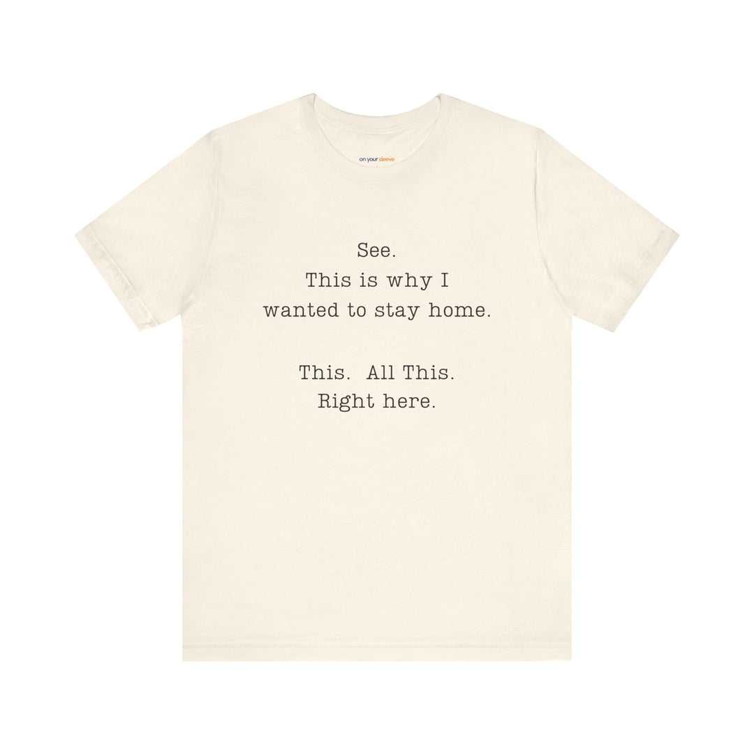 See. This Is Why I – Sarcasm T-Shirt