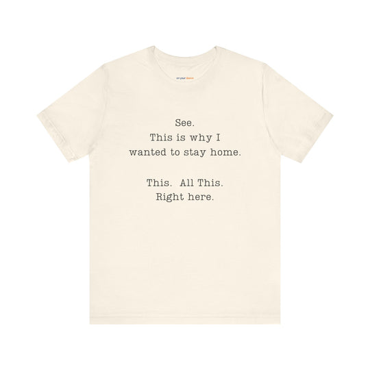 See. This Is Why I – Sarcasm T-Shirt