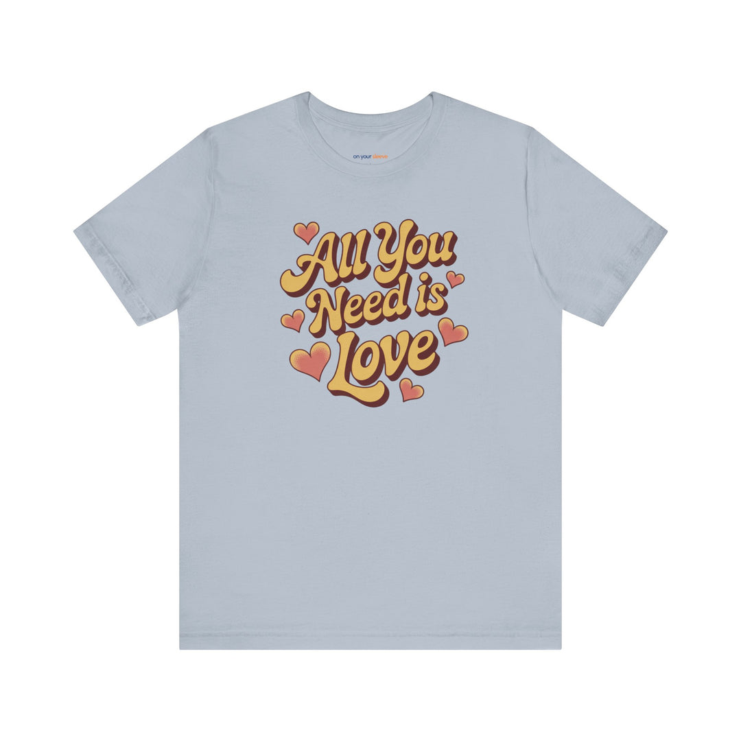 All You Need Is Love -– Mental Health Support T-Shirt