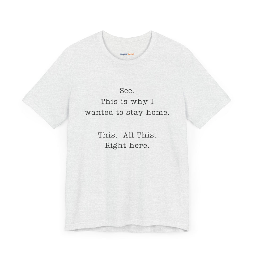 See. This Is Why I – Sarcasm T-Shirt