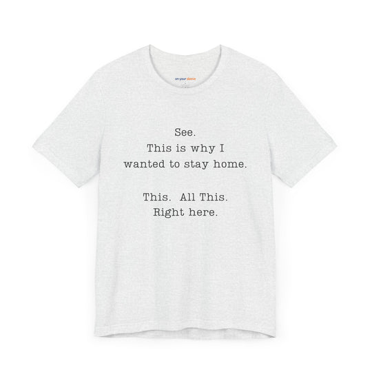 See. This Is Why I – Sarcasm T-Shirt