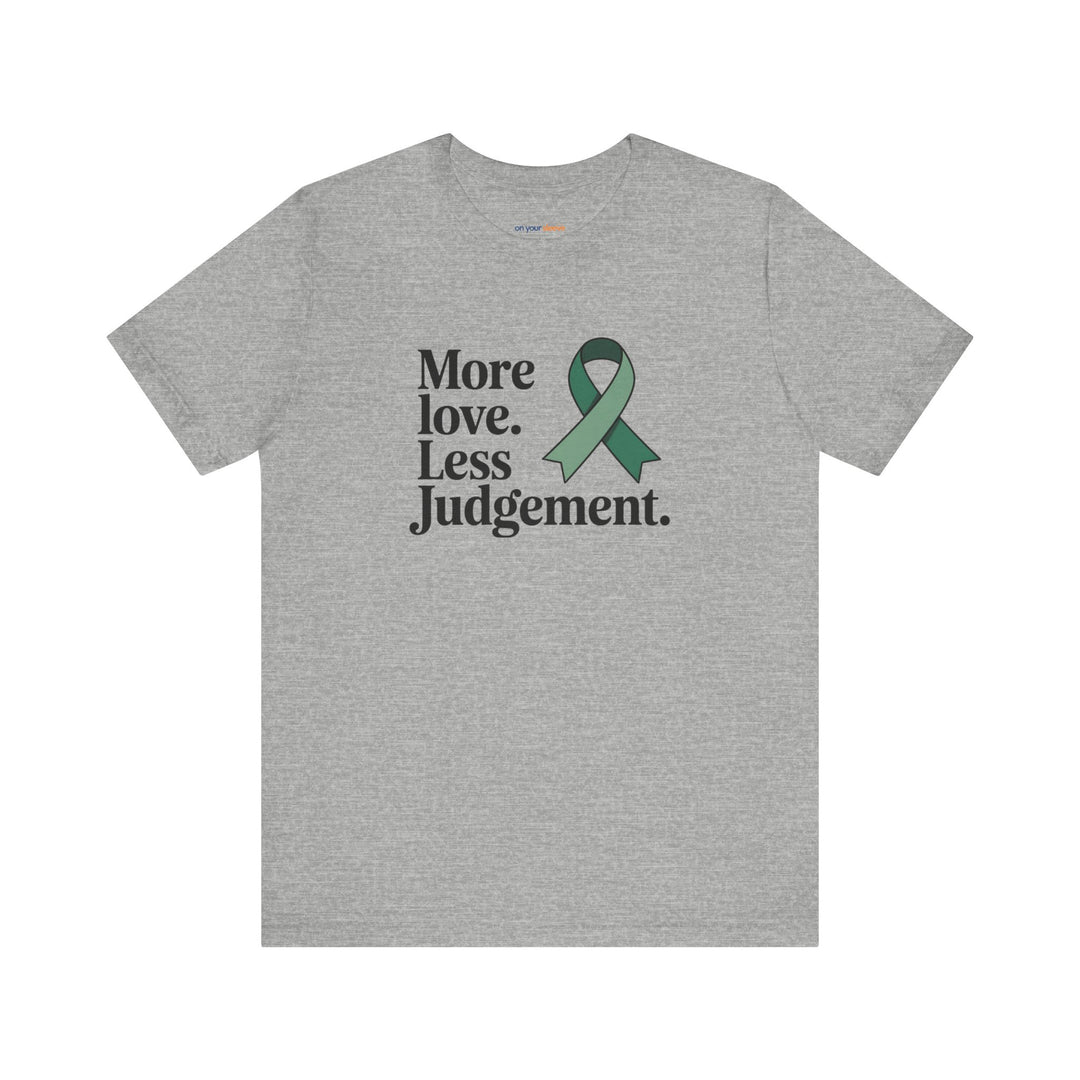 More Love. Less Judgement  T-Shirt