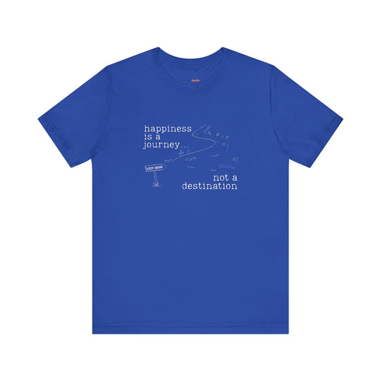 Happiness is a journey, not a destination – Let your shirt speak your story.