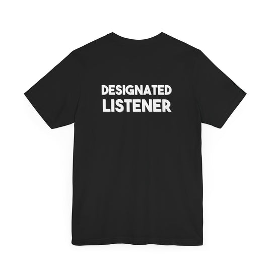 Designated Listener  T-shirt - a powerful reminder to lead with empathy and strength.