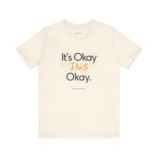 It's Okay to Not Be Okay - Emotional Awareness T-Shirt