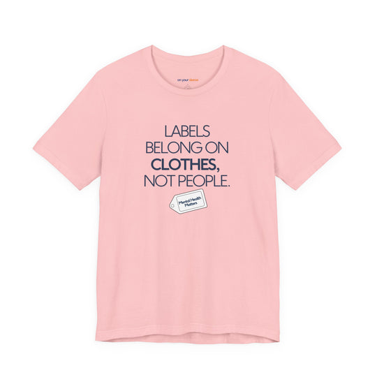 Labels belong on clothes, not people– Let your shirt speak your story.
