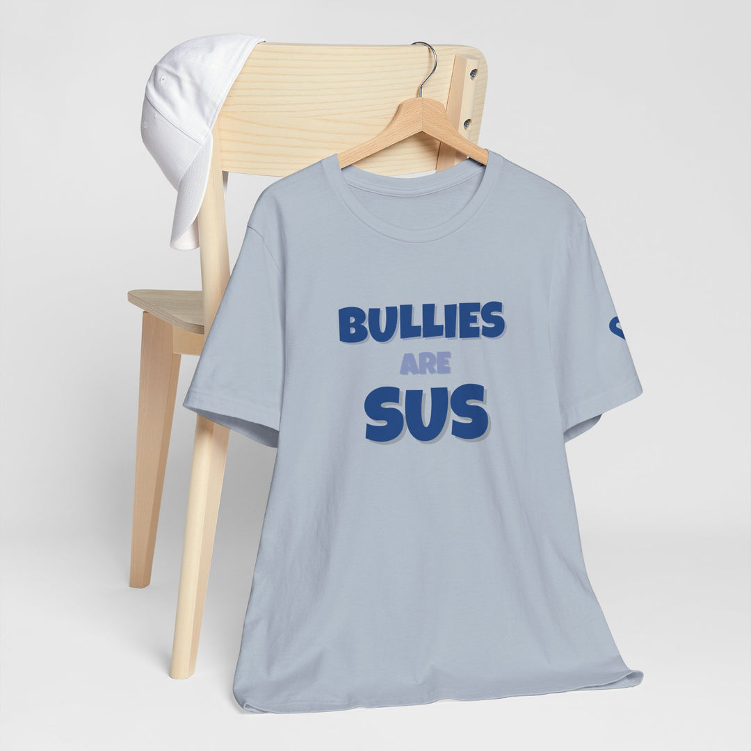 Bullies Are Sus –- Stand Against Bullying T-Shirt