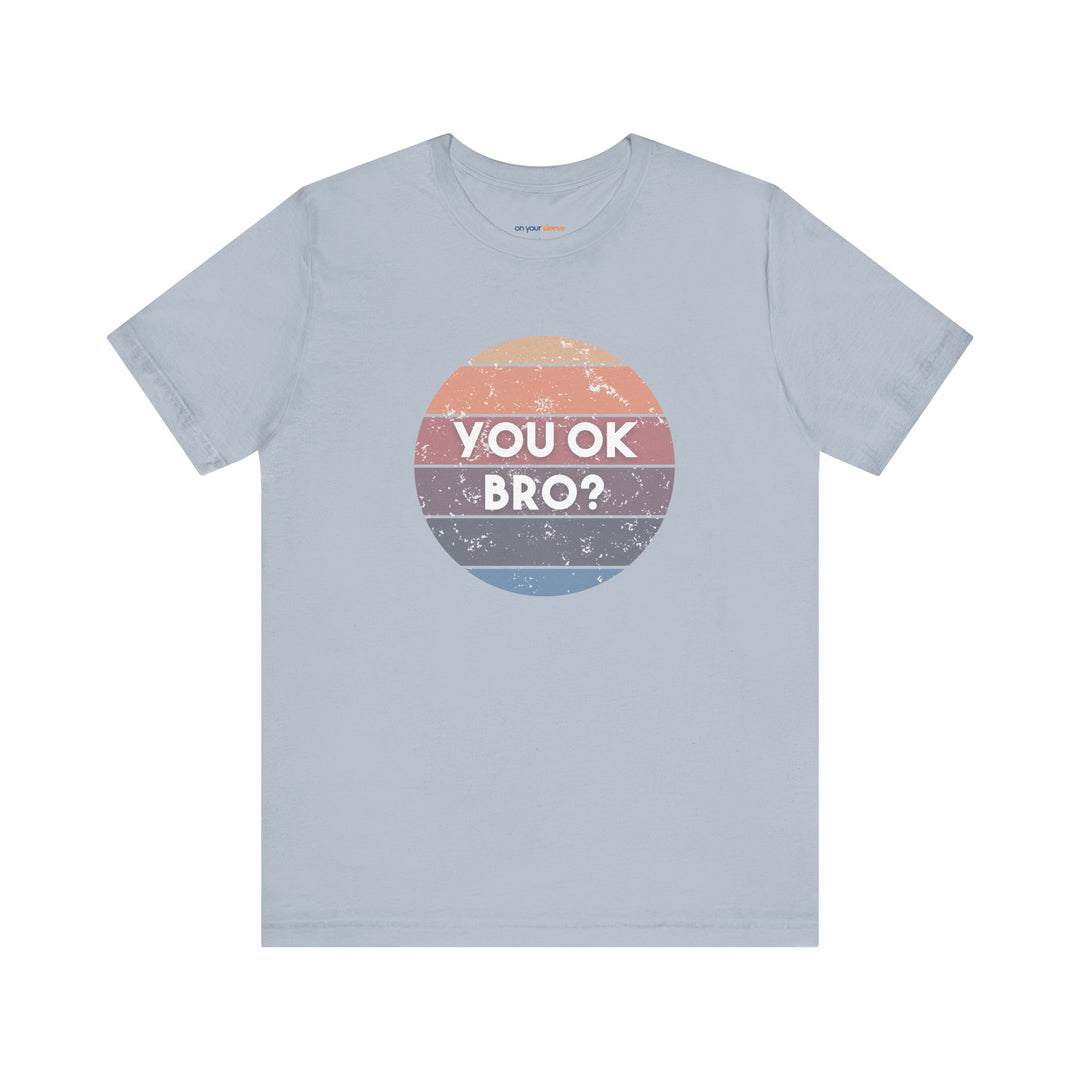 You OK Bro? – Men’s Mental Health Check-In - T-Shirt