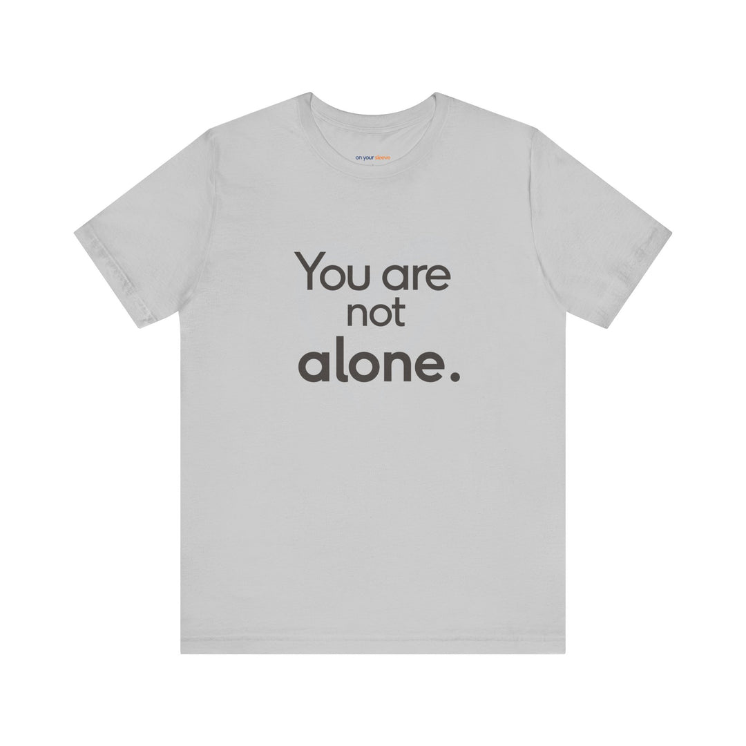 You Are Not Alone - Advocacy and Support for Mental Health and Wellness T-Shirt