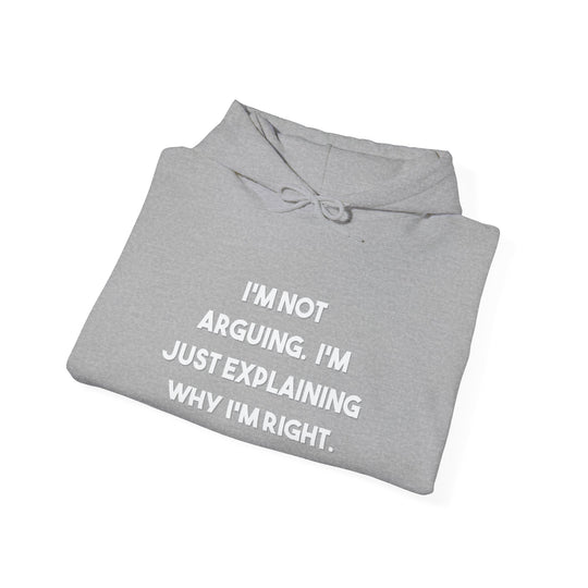 I'm Not Arguing Hoodie,Explaining Why I'm Right Funny Shirt