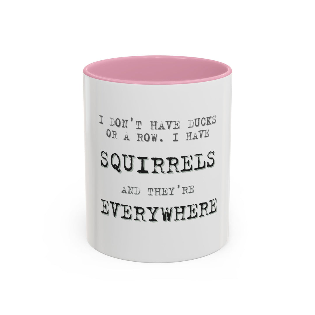 I Don’t Have Ducks in a Row, I Have Squirrels Everywhere, ORCA Coatings Ceramic Mug