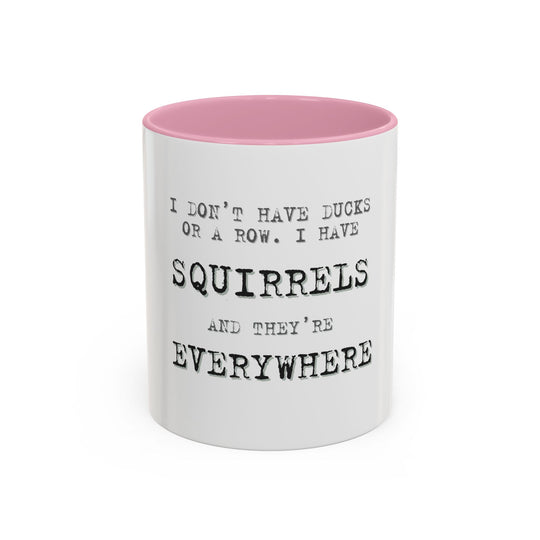 I Don’t Have Ducks in a Row, I Have Squirrels Everywhere, ORCA Coatings Ceramic Mug