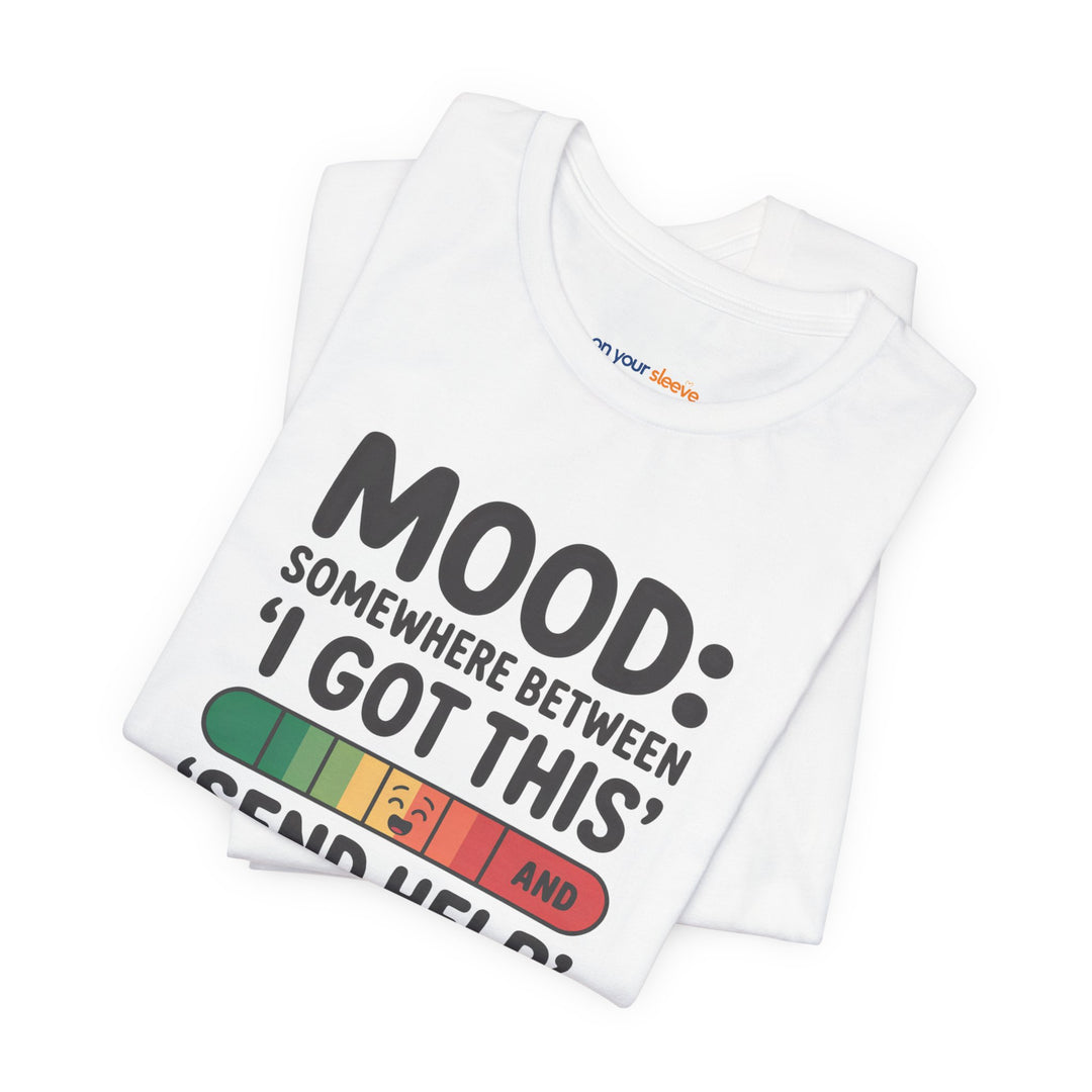 Mood: Somewhere Between Euphoria, Humor, T-Shirt