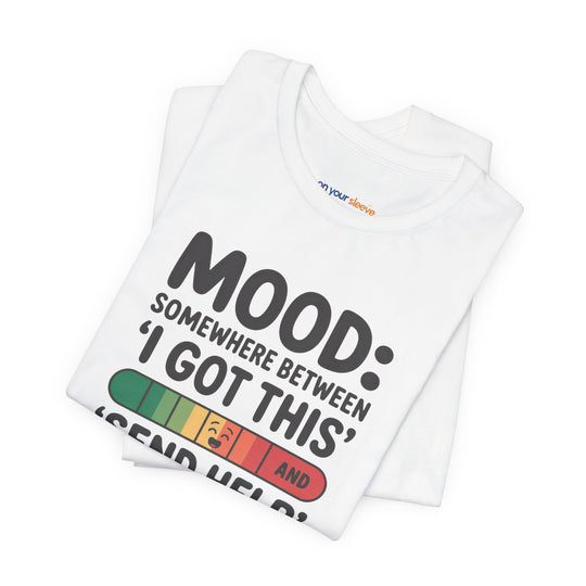 Mood: Somewhere Between Euphoria, Humor, T-Shirt
