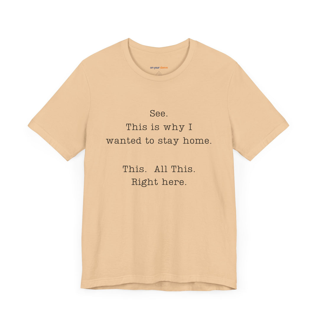 See. This Is Why I – Sarcasm T-Shirt