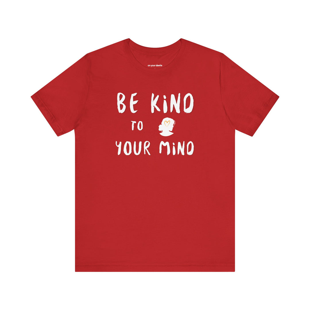 Be Kind to Your Mind, Mental Health and Wellness Support TShirt