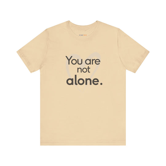 You Are Not Alone - Advocacy and Support for Mental Health and Wellness T-Shirt