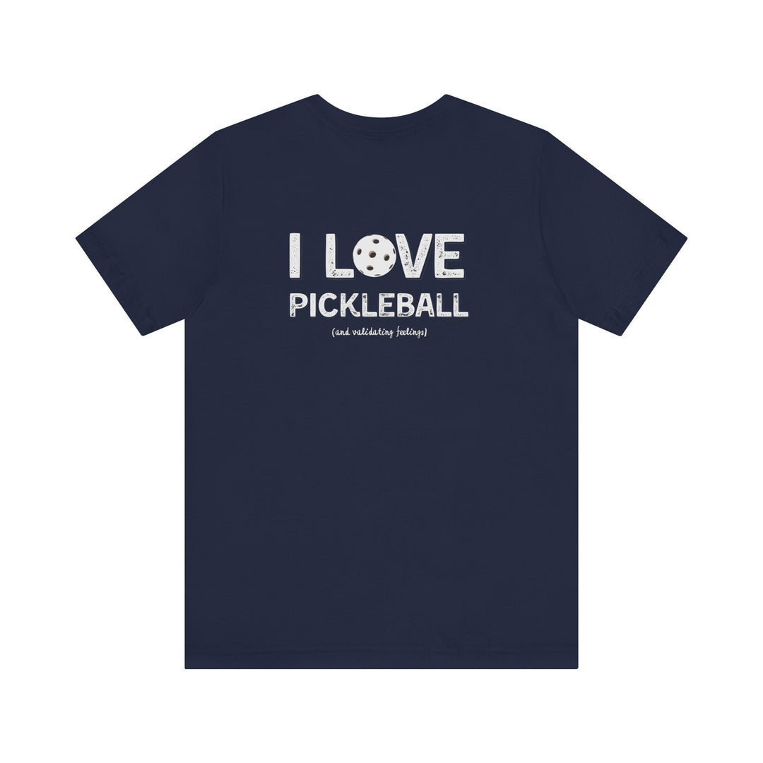 I like to play pickleball and validate feelings – Let your shirt speak your story.