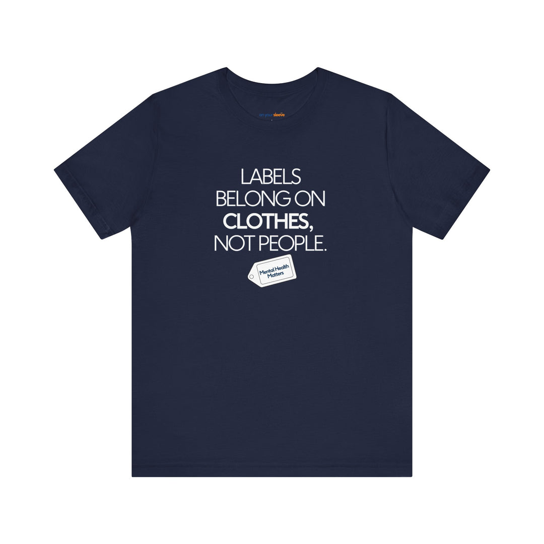Labels belong on clothes, not people– Let your shirt speak your story.