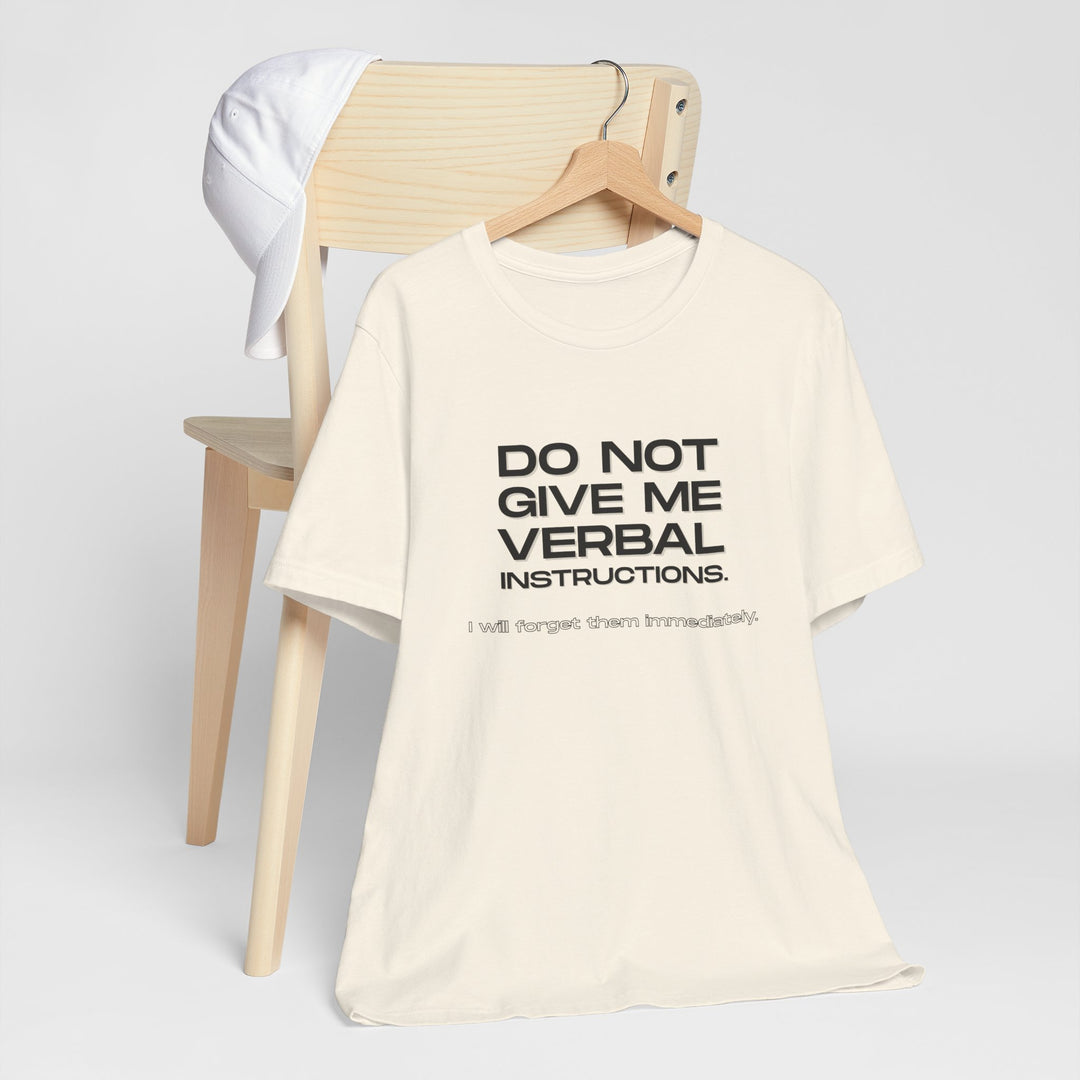 Do not give me verbal instructions- Humor - T-Shirt