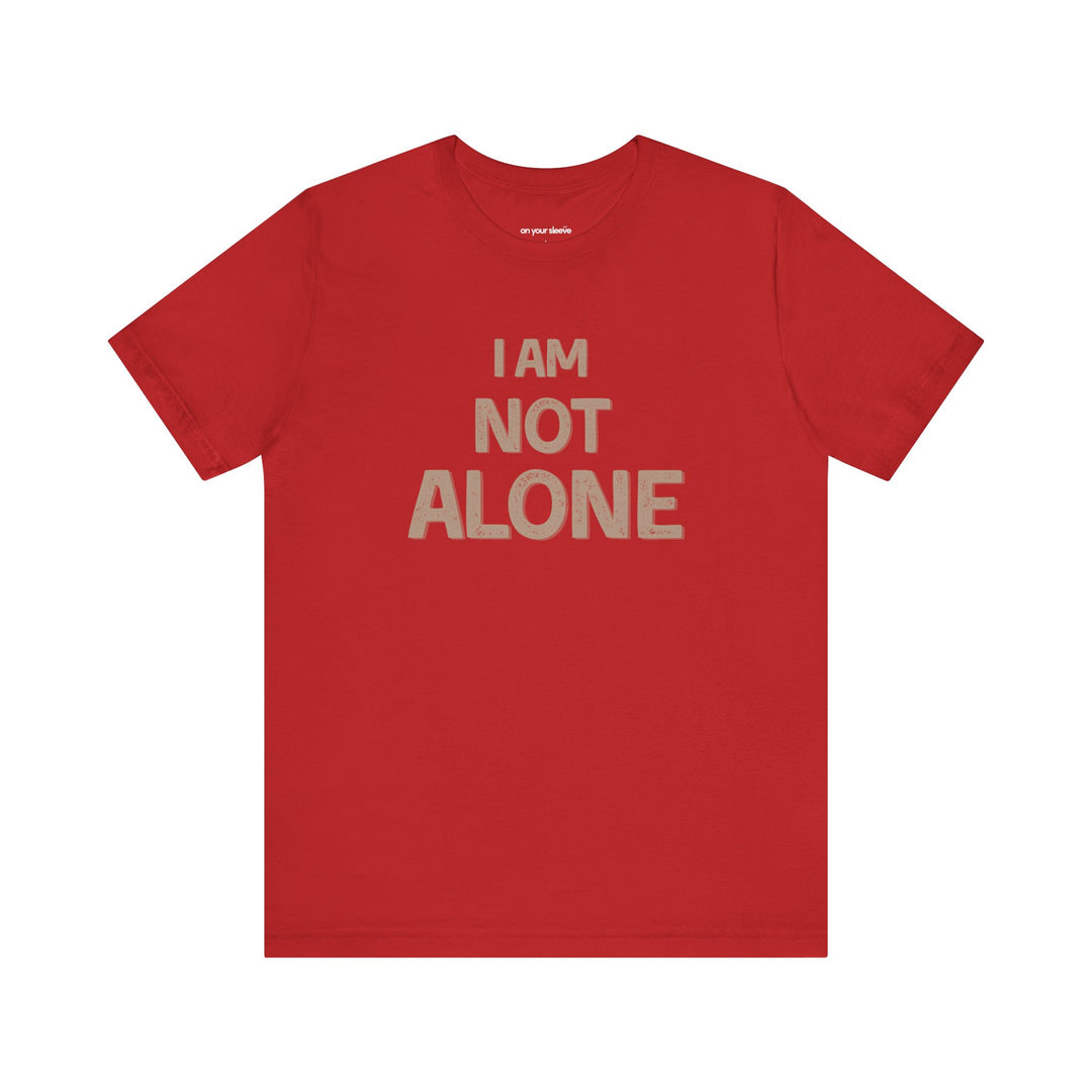 I AM NOT ALONE, Community Support TShirt