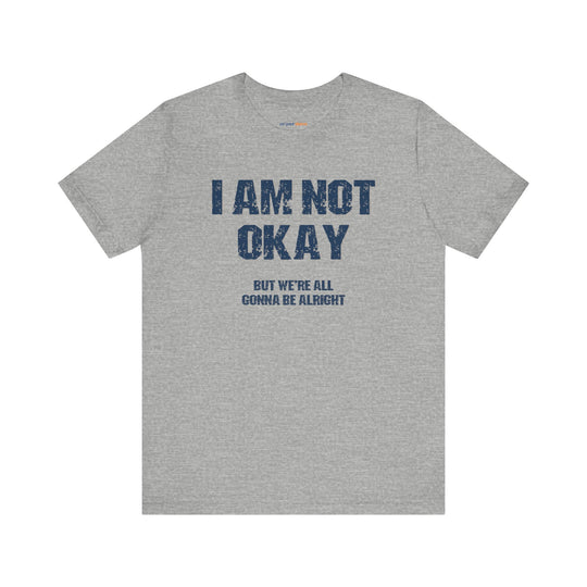 I'm Not OK, But We'll Be Alright Mental Health Shirt