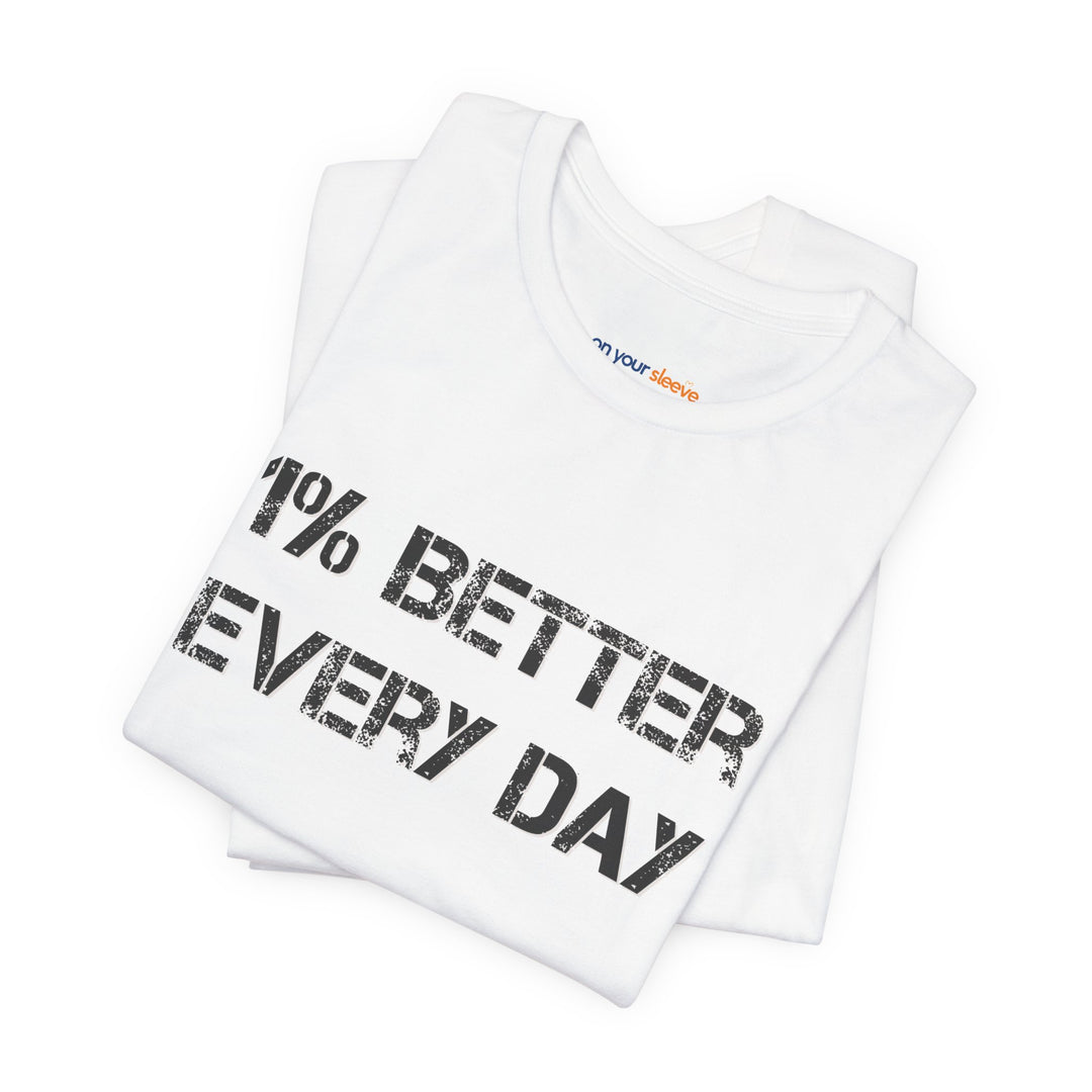 1% Better Every Day -Inspirational Unisex Jersey Tee - Mental Health Awareness Shirt