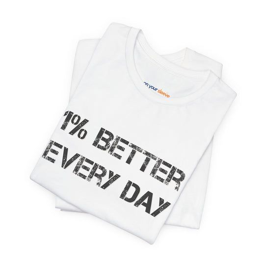 1% Better Every Day -Inspirational Unisex Jersey Tee - Mental Health Awareness Shirt