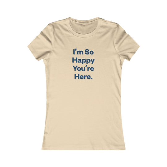 I'm So Happy You Are Here. Heartwarming Positivity Tee for Women